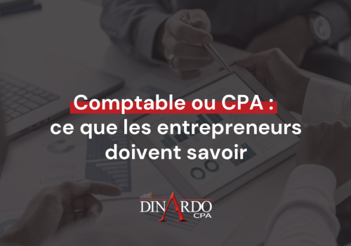 Comptable ou CPA : ce que les entrepreneurs doivent savoir